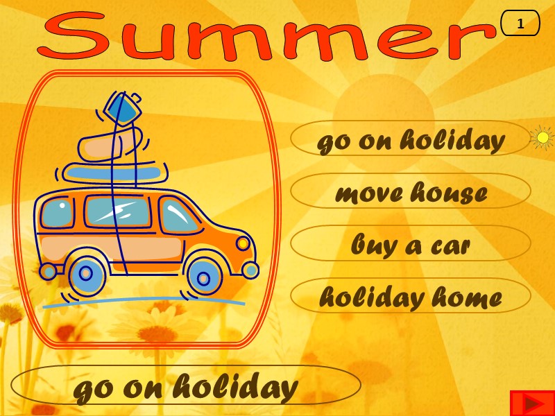 Summer go on holiday move house buy a car holiday home go on holiday